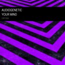 Audiogenetic - Your Mind (Original Mix)