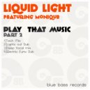 Liquid Light featuring Monique - Play That Music