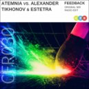 Atemnia Vs. Alexander Tikhonov & Estetra - Feedback (Radio Edit)