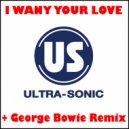 Ultra-Sonic - I Want Your Love (George Bowie Radio Edit)