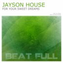 Jayson House - For Your Sweet Dreams
