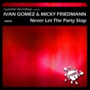 Ivan Gomez & Micky Friedmann - Never Let The Party Stop