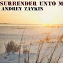 Andrey Zaykin - Surrender Unto Me (Original Mix)