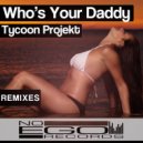 Tycoon Projekt - Who\'s Your Daddy (Funk Generation / H3Drush Dirty Radio Mix)