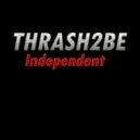 Thrash2Be - Independent (Original Mix)