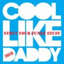 Cool Like Daddy - Strut Your Funky Stuff