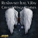 Ruslan-Set ft. V.Ray - Crystal Wings
