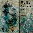 B.U. - Embrace Me (Original Mix)