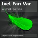 Ixel Fan Var - A Small Question (Original Mix)