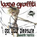 Base Graffiti - I Got Your Pleasure (Mavrik Remix)
