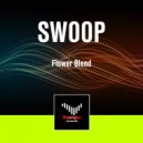 Flower Blend - Swoop (Original Mix)