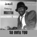 Jemell featuring Muffin - So Over You II (Ondagroove Dub Remix)