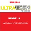 Jay Middleton vs The Vadermonkey - Dumb F**K (Original Mix)