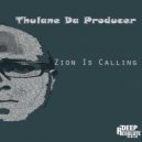 Thulane Da Producer - Zion Is Calling (Original Mix)