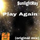 SunlightRay - Play Again (Original Mix)