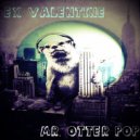 Ex Valentine - Mr. Otter Pop
