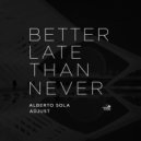 Alberto Sola & Adjust - Better Late Than Never (Original Mix)