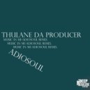 Thulane Da Producer - Music In Me (Adiosoul Remix)