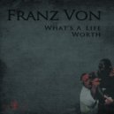 Franz Von - What\'s A Life Worth (Original Mix)