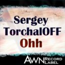 Sergey TorchalOFF - Ohh (Original Mix)
