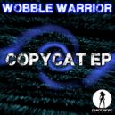 Wobble Warrior - CopyCat (Original Mix)