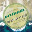 Profundo - I'm Not An Athiest