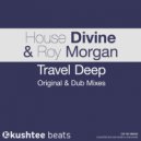 House Divine & Roy Morgan - Travel Deep (Original Dub)