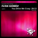 Ivan Gomez - You Drive Me Crazy 2K13