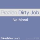 Brazilian Dirty Job - Na Moral (Original Mix)