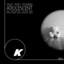 Old Too Young - Oh Dear Idea