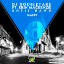 DJ Doubletake Feat Erin Mackenzie - Until Dawn (Clean) (Original Mix)