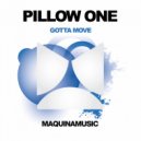 Pillow One - Gotta Move