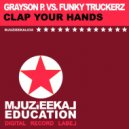Grayson P. Vs. Funky Truckerz - Clap Your Hands (Original Mix)