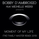 Bobby D\'ambrosio feat. Michelle Weeks - Moment Of My Life (Raffa Scoccia Life Mix)
