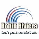 Robin Riviera - Don\'t You Know Who I Am (Original Mix)