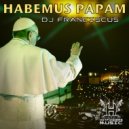 Dj Franciscus - Habemus Papam