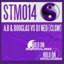 A.B & Douglas Vs DJ Ned (CLSM) - Hold On (Original Mix)