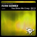 Ivan Gomez - You Drive Me Crazy 2k13 (Micky Friedmann & Alex Botar Instrumental Mix)