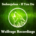 Stebeejebus - If You Do