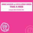 Anne Savage vs Lox & Leigh Green - Take A Ride (Ben Stevens Mix)