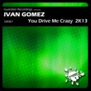 Ivan Gomez - You Drive Me Crazy 2K13 (Micky Friedmann & Alex Botar Remix)
