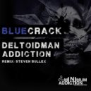 Bluecrack, Deltoidman - Addiction