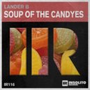 Lander B - Soup of The Candyes