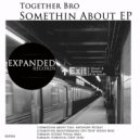 TogetherBro - Somethin About (Making Off Deep House Mix)