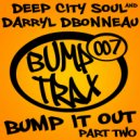 Deep City Soul & Darryl D\'Bonneau - Bump It Out (Part 2) (Jakkin Rabbit Remix)