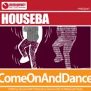 Houseba - Come On & Dance (Original Mix)