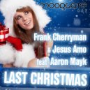 Frank Cherryman & Jesus Amo feat Aaron Mayk - Last Christmas (Radio Edit)