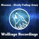 Mouxus - Slowly Fading Away (Original Mix)
