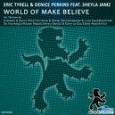 Eric Tyrell & Denice Perkins Feat Sheyla Jamz - World Of Make Believe (Ugostar & Luca Zaza Remix)