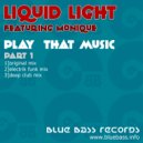 Liquid Light featuring Monique - Play That Music